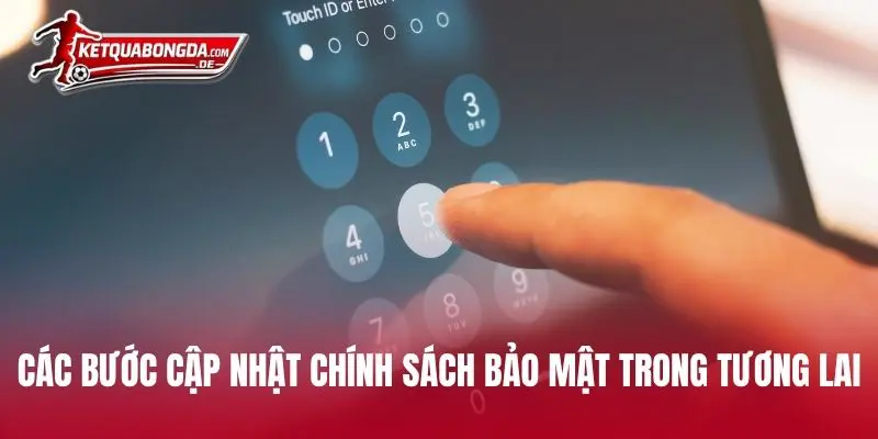 Các bước cập nhật chính sách bảo mật trong tương lai