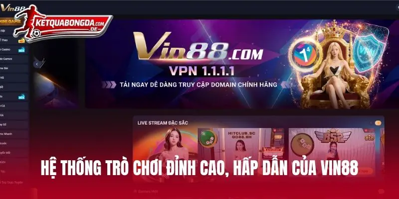 Hệ thống trò chơi đỉnh cao, hấp dẫn của VIN88