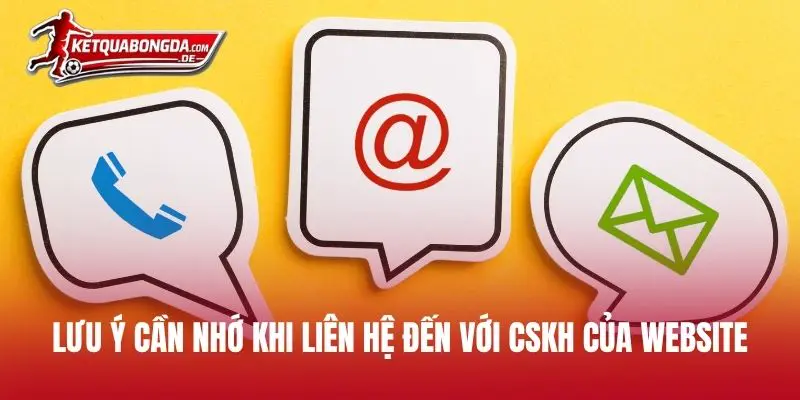 Lưu ý cần nhớ khi liên hệ đến với CSKH của website