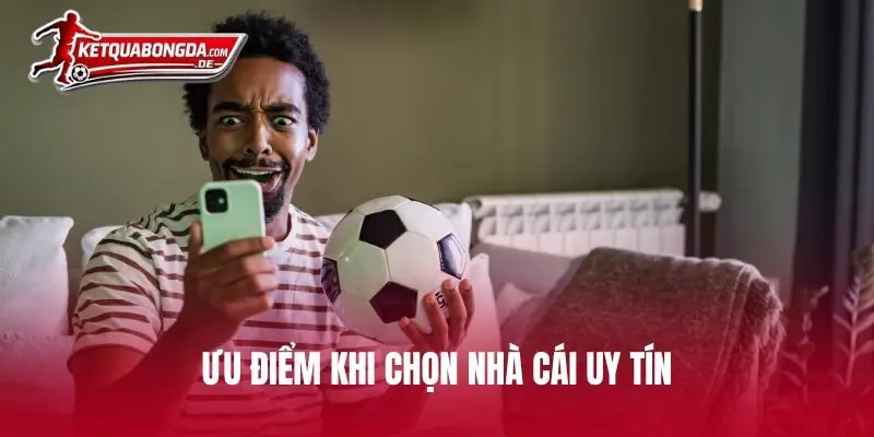 Ưu điểm khi chọn nhà cái uy tín thay vì thông thường